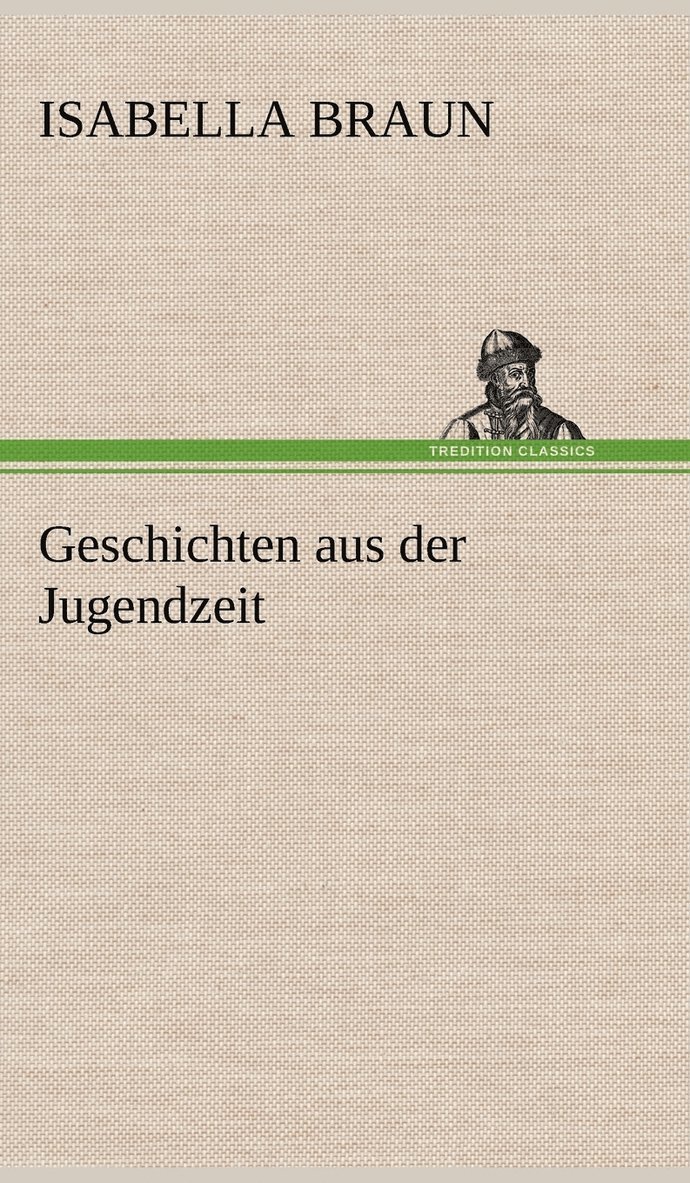 Isabella Braun - Geschichten Aus Der Jugendzeit, Inbunden