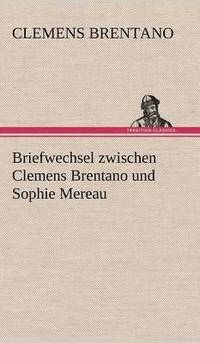 bokomslag Briefwechsel Zwischen Clemens Brentano Und Sophie Mereau