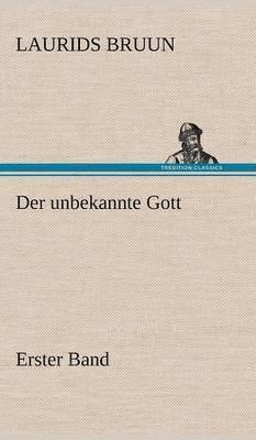 Unbekannte Gott - Erster Band