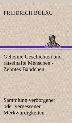 Friedrich B Lau, Friedrich Bulau, Friedrich B. Lau, Friedrich Bülau - Geheime Geschichten Und Ratselhafte Menschen - Zehntes Bandchen, Inbunden