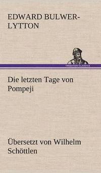 bokomslag Letzten Tage Von Pompeji (Uebersetzt Von Wilhelm Schottlen)