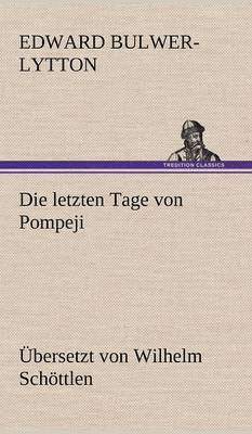 bokomslag Die Letzten Tage Von Pompeji (Uebersetzt Von Wilhelm Schottlen)