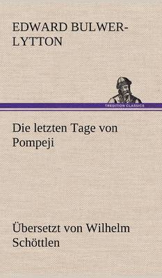 bokomslag Letzten Tage Von Pompeji (Uebersetzt Von Wilhelm Schottlen)