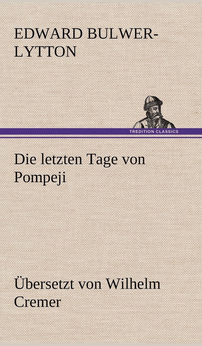 Die Letzten Tage Von Pompeji (Ubersetzt Von Wilhelm Cremer) 1