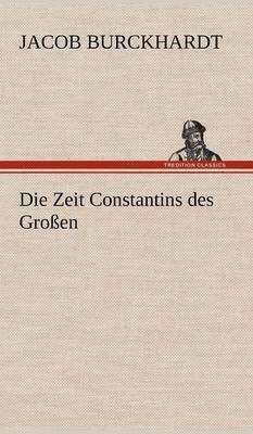 Die Zeit Constantins Des Grossen 1