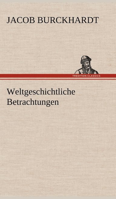 Jacob Burckhardt - Weltgeschichtliche Betrachtungen, Inbunden