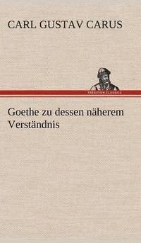 bokomslag Goethe Zu Dessen Naherem Verstandnis