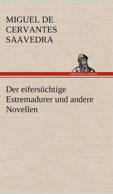 bokomslag Der Eifersuchtige Estremadurer Und Andere Novellen