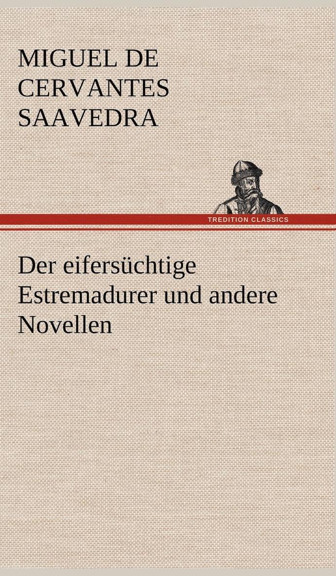 Der Eifersuchtige Estremadurer Und Andere Novellen 1