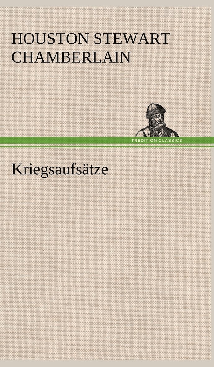 Houston Stewart Chamberlain - Kriegsaufsatze, Inbunden