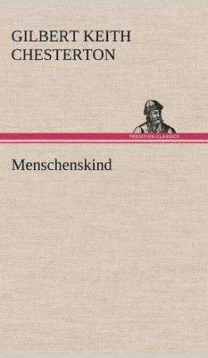 G K Chesterton, G. K. Chesterton, Gilbert Keith Chesterton - Menschenskind, Inbunden