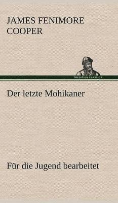 James Fenimore Cooper - Letzte Mohikaner (Fur Die Jugend Bearbeitet), Inbunden