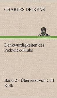 bokomslag Denkwurdigkeiten Des Pickwick-Klubs. Band 2. Ubersetzt Von Carl Kolb.