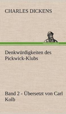 Denkwurdigkeiten Des Pickwick-Klubs. Band 2. Ubersetzt Von Carl Kolb. 1