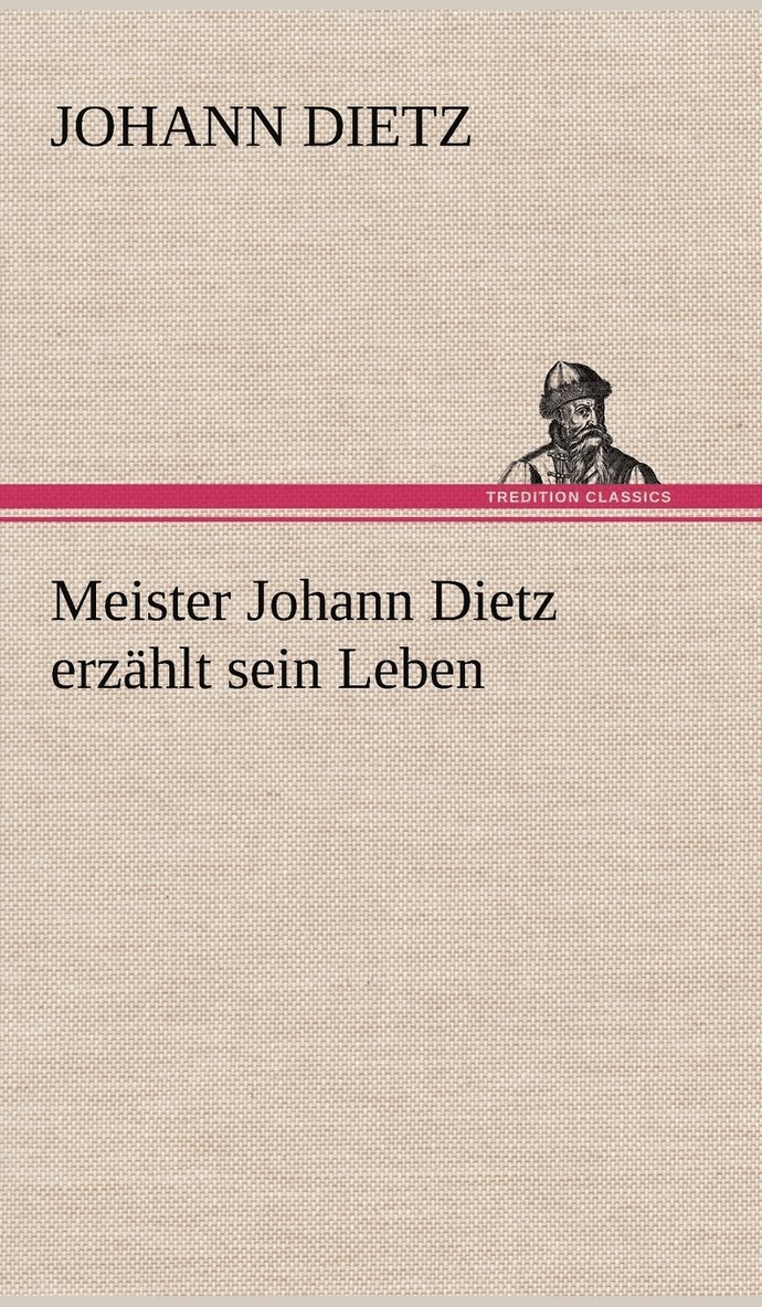 Johann Dietz - Meister Johann Dietz Erzahlt Sein Leben, Inbunden