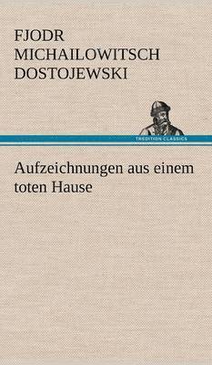Fjodr Michailowitsch Dostojewski - Aufzeichnungen Aus Einem Toten Hause, Inbunden