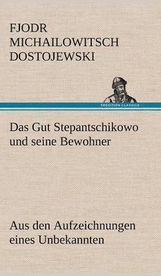 Fjodr Michailowitsch Dostojewski - Gut Stepantschikowo Und Seine Bewohner, Inbunden