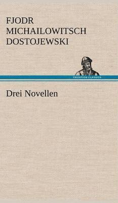 Fjodr Michailowitsch Dostojewski - Drei Novellen, Inbunden