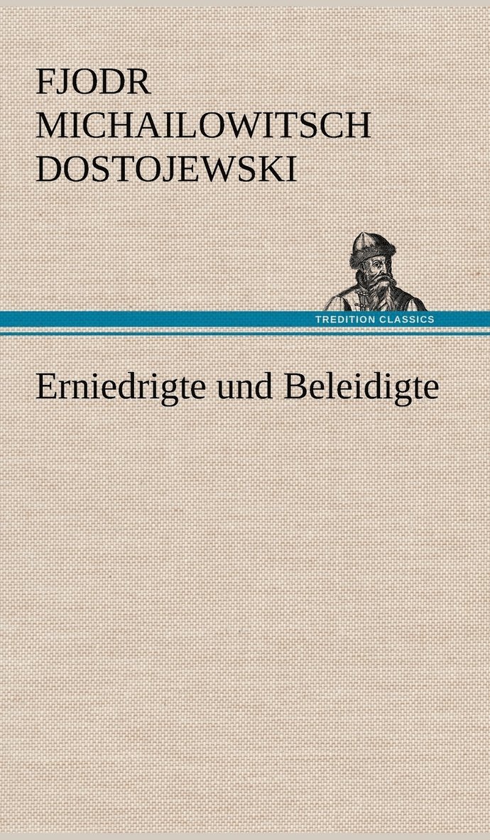 Fjodr Michailowitsch Dostojewski - Erniedrigte Und Beleidigte, Inbunden
