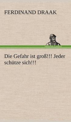 Ferdinand Draak - Gefahr Ist Gross!!! Jeder Schutze Sich!!!, Inbunden