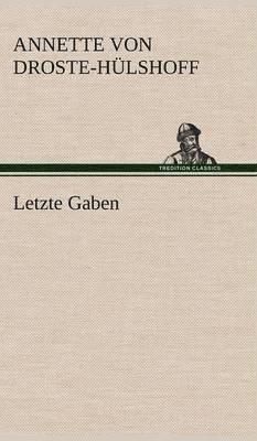 Annette Von Droste-H Lshoff, Annette von Droste-Hülshoff - Letzte Gaben, Inbunden