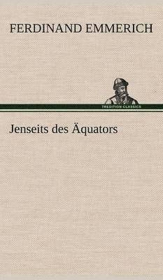 Ferdinand Emmerich - Jenseits Des Aquators, Inbunden