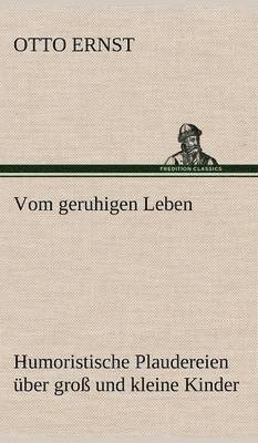 Otto Ernst - Vom Geruhigen Leben, Inbunden