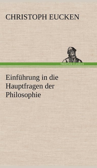 Christoph Eucken - Einfuhrung in Die Hauptfragen Der Philosophie, Inbunden