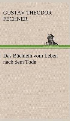 Gustav Theodor Fechner - Buchlein Vom Leben Nach Dem Tode, Inbunden