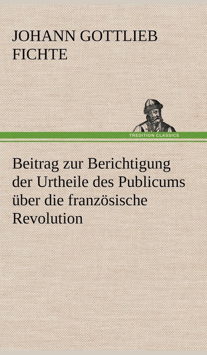 Beitrag Zur Berichtigung Der Urtheile Des Publicums Uber Die Franzosische Revolution. 1