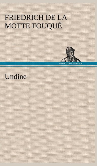 Friedrich De La Motte Fouqu, Friedrich de La Motte Fouque - Undine, Inbunden