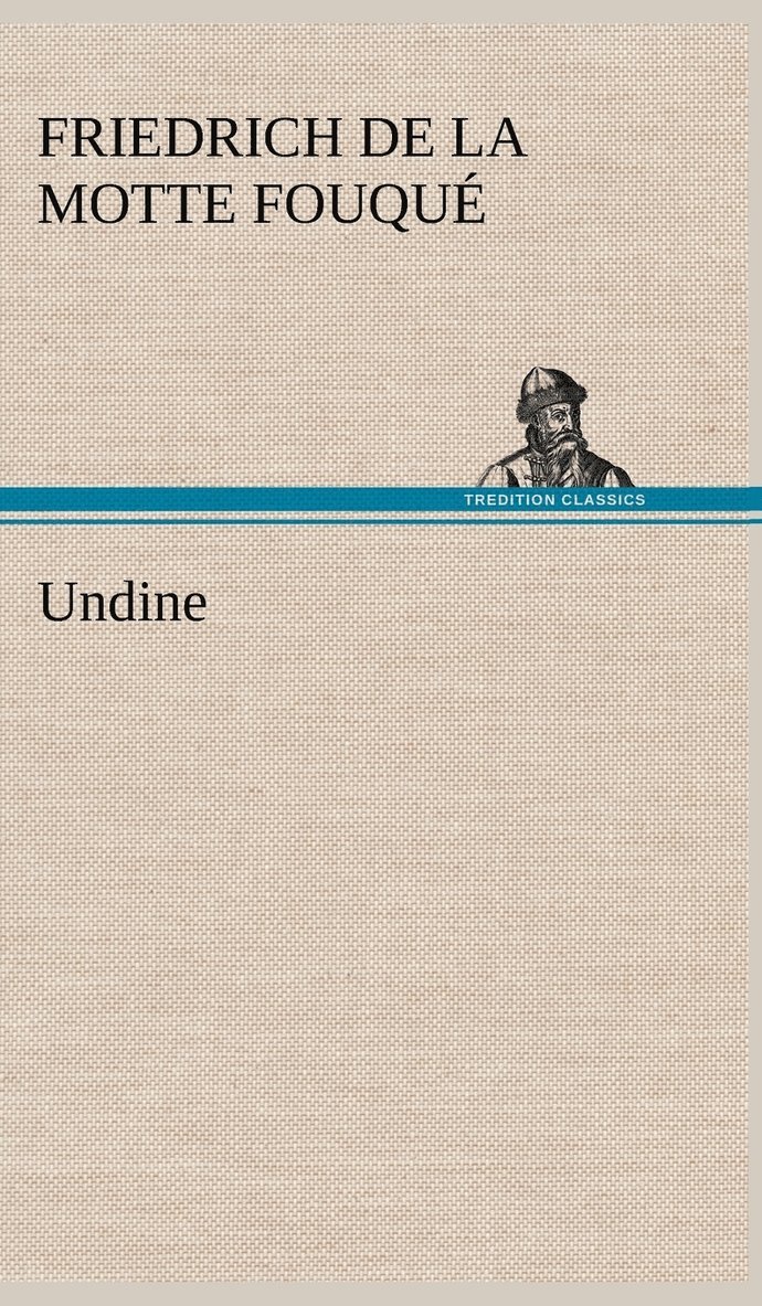 Friedrich De La Motte Fouqu, Friedrich de La Motte Fouque, Friedrich de la Motte Fouqué - Undine, Inbunden