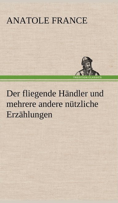 bokomslag Der Fliegende Handler Und Mehrere Andere Nutzliche Erzahlungen