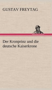 bokomslag Der Kronprinz Und Die Deutsche Kaiserkrone