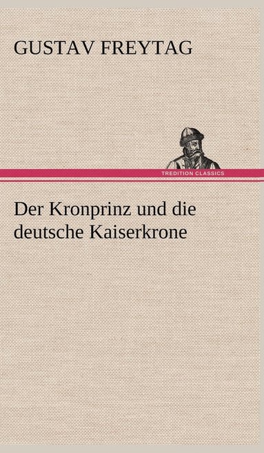 bokomslag Kronprinz Und Die Deutsche Kaiserkrone
