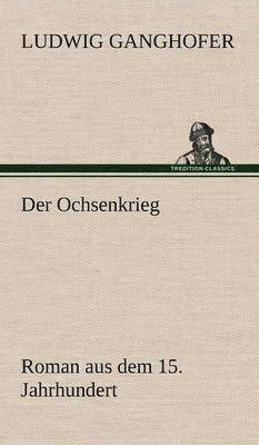 Ludwig Ganghofer - Ochsenkrieg, Inbunden
