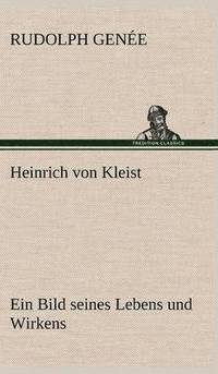 bokomslag Heinrich Von Kleist. Ein Bild Seines Lebens Und Wirkens.