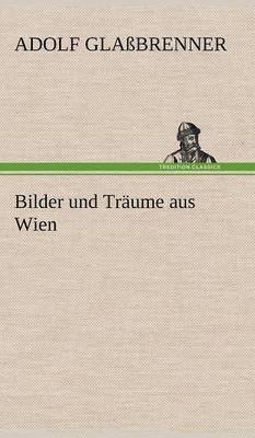 Adolf Gla Brenner, Adolf Glassbrenner, Adolf Glaßbrenner - Bilder Und Traume Aus Wien, Inbunden
