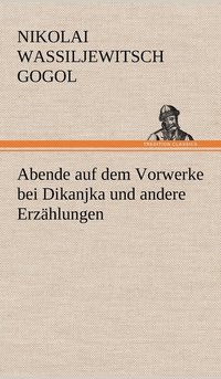 bokomslag Abende Auf Dem Vorwerke Bei Dikanjka Und Andere Erzahlungen