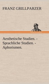 bokomslag Aesthetische Studien. - Sprachliche Studien. - Aphorismen.