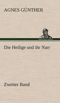 Agnes G Nther, Agnes Gunther, Agnes G. Nther, Agnes Günther - Heilige Und Ihr Narr. Zweiter Band, Inbunden