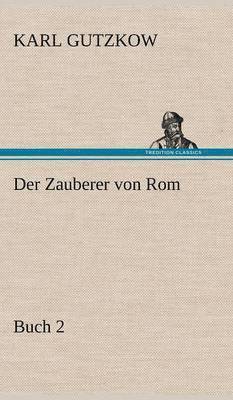 Karl Gutzkow - Zauberer Von ROM, Buch 2, Inbunden