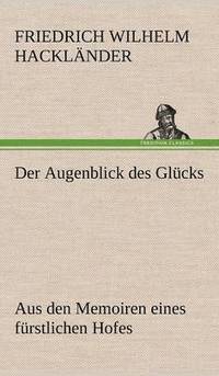 bokomslag Der Augenblick Des Glucks - Aus Den Memoiren Eines Furstlichen Hofes