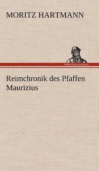 bokomslag Reimchronik Des Pfaffen Maurizius