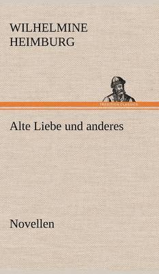 Wilhelmine Heimburg - Alte Liebe Und Anderes. Novellen, Inbunden