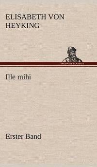 bokomslag Ille Mihi - Erster Band
