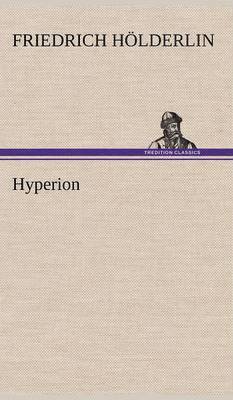 Friedrich H Lderlin, Friedrich Holderlin - Hyperion, Inbunden
