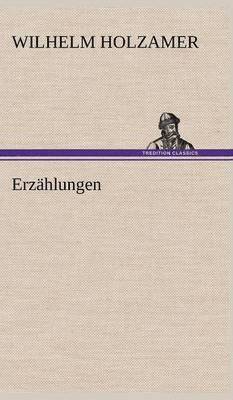 Wilhelm Holzamer - Erzahlungen, Inbunden