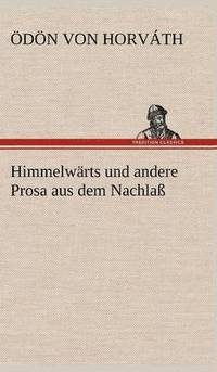 bokomslag Himmelwarts Und Andere Prosa Aus Dem Nachlass