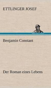 bokomslag Benjamin Constant - Der Roman Eines Lebens